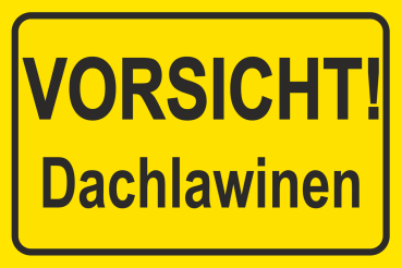 Hinweisschild Querformat grundfarbig Gelb mit schwarzem Text Vorsicht Dachlawinen
